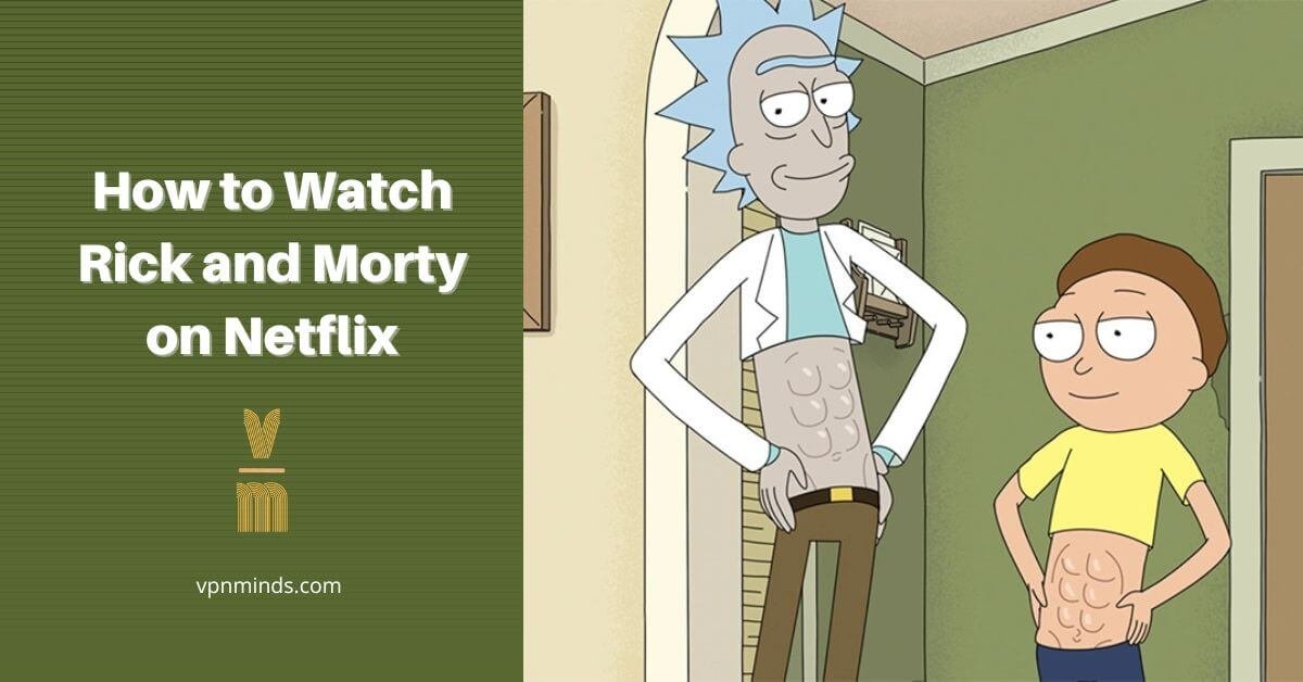 How to Watch Rick and Morty on Netflix