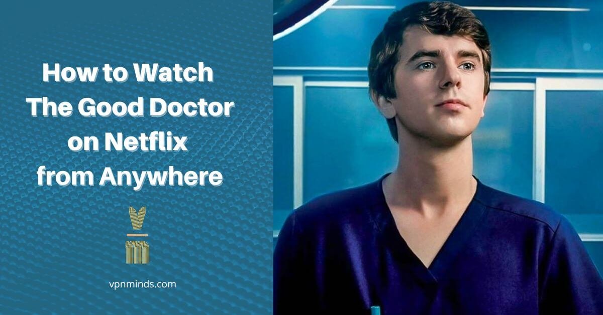 how to watch The Good doctor anywhere on Netflix