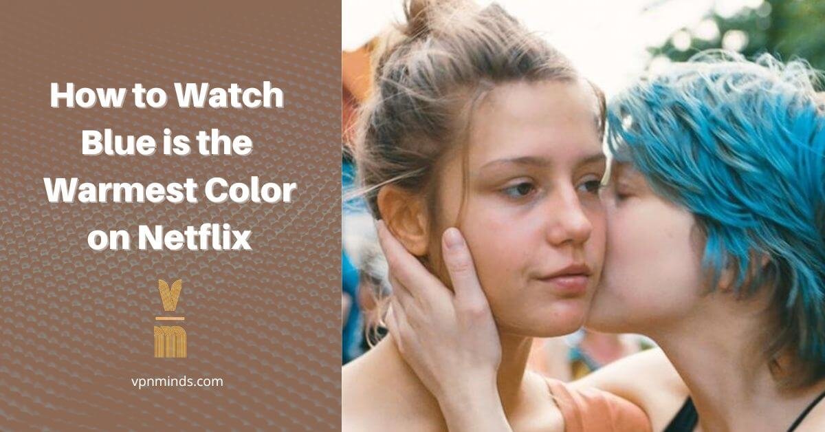 How to Watch Blue is the Perfect Color On netflix from Anywhere