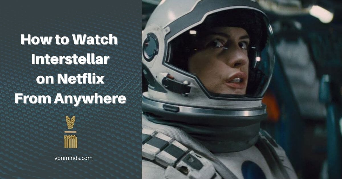 How to Watch Interstellar on Netflix in 2024 — 100 Working