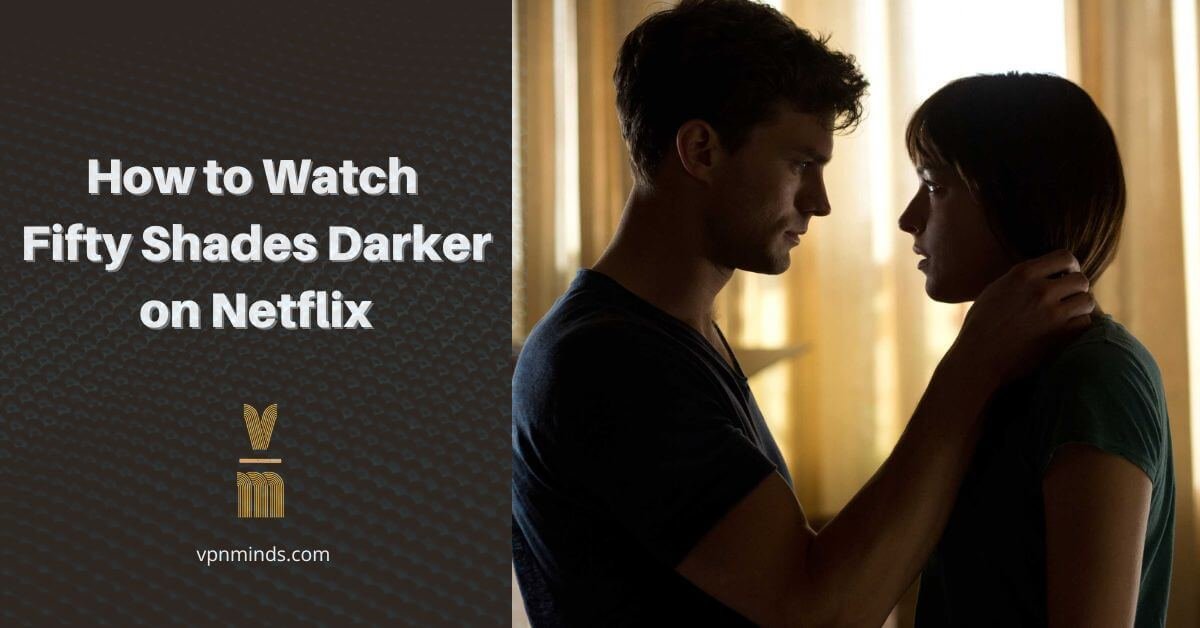 How to watch Fifty Shades Darker on Netflix