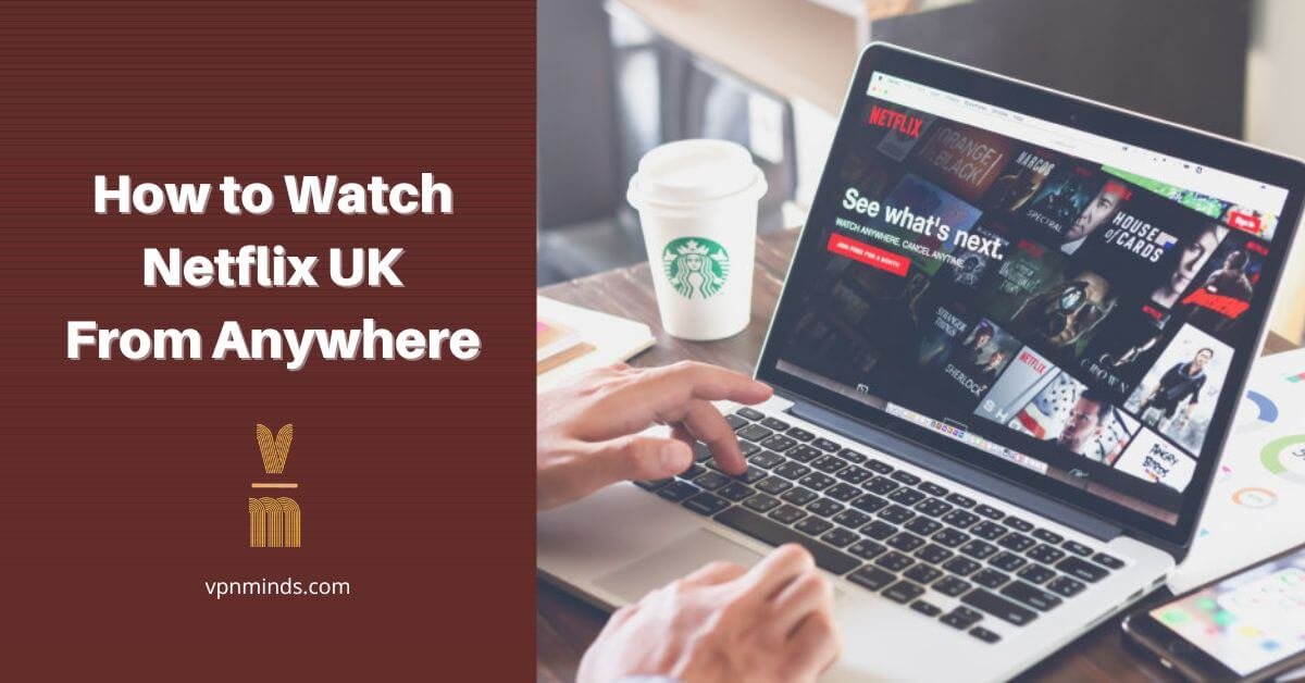 How to Watch Netflix UK from anywhere